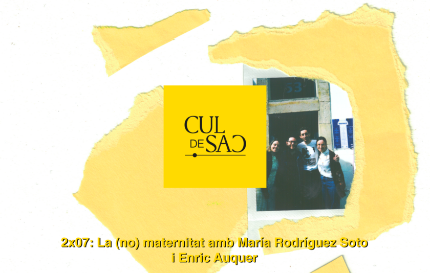2×07 CUL DE SAC | La (no) maternitat amb Maria Rodríguez Soto i Enric Auquer
